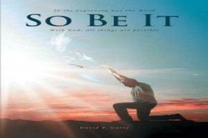 David P. Garty's New Book 'So Be It' is a Stirring Autobiography of the Author's Journey of Healing and Faith After a Fatal Accident