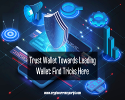 Trust Wallet Towards Leading Wallet: Find Tricks Here